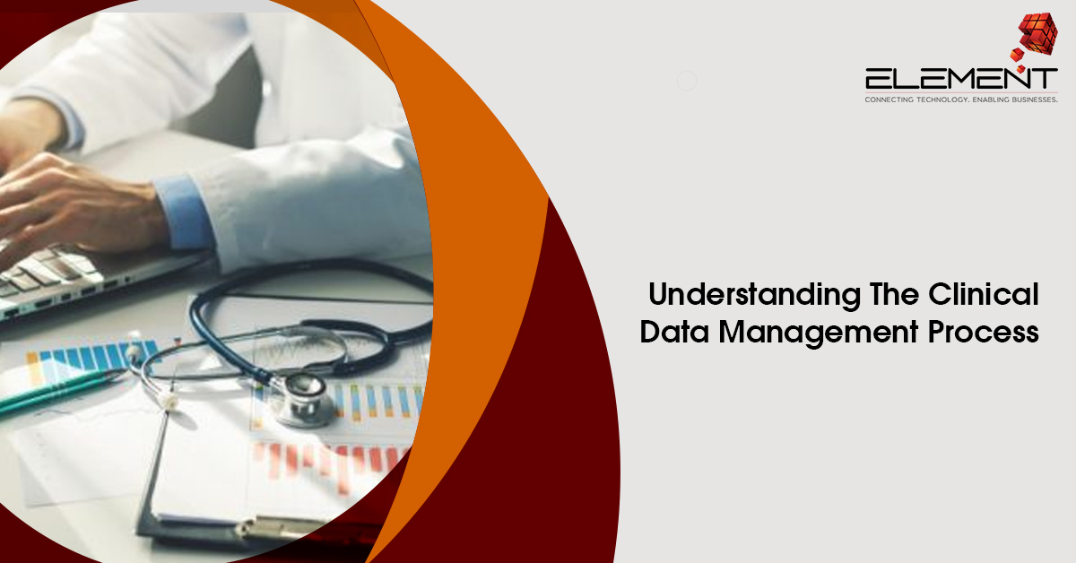 Understanding The Clinical Data Management Process Element Technologies